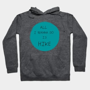 All I Wanna Do Is Hike Hoodie